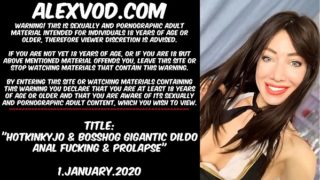 2020 Hotkinkyjo & BossHog dildo anal fucking & prolapse